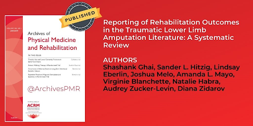 Archives of Physical Medicine and Rehabilitation article titled Reporting of Rehabilitation Outcomes in the Traumatic Lower Limb Amputation Literature: A Systematic Review by Authors: Shashank Ghai, Sander L. Hitzig, Lindsay Eberlin, Joshua Melo, Amanda L. Mayo, Virginie Blanchette, Natalie Habra, Audrey Zucker-Levin, Diana Zidarov