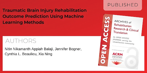 Archives of Rehabilitation Research and Clinical Translation article titled Traumatic Brain Injury Rehabilitation Outcome Prediction Using Machine Learning Methods by Authors: Nitin Nikamanth Appiah Balaji, Jennifer Bogner, Cynthia L. Beaulieu, Xia Ning